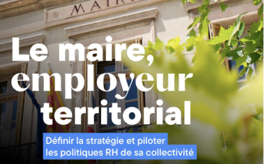L’édition 2025 du guide « Le maire, employeur territorial : définir la stratégie et piloter la politique RH de sa collectivité », mise à jour au 1er octobre 2025