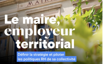 L’édition 2025 du guide « Le maire, employeur territorial : définir la stratégie et piloter la politique RH de sa collectivité », mise à jour au 1er octobre 2025